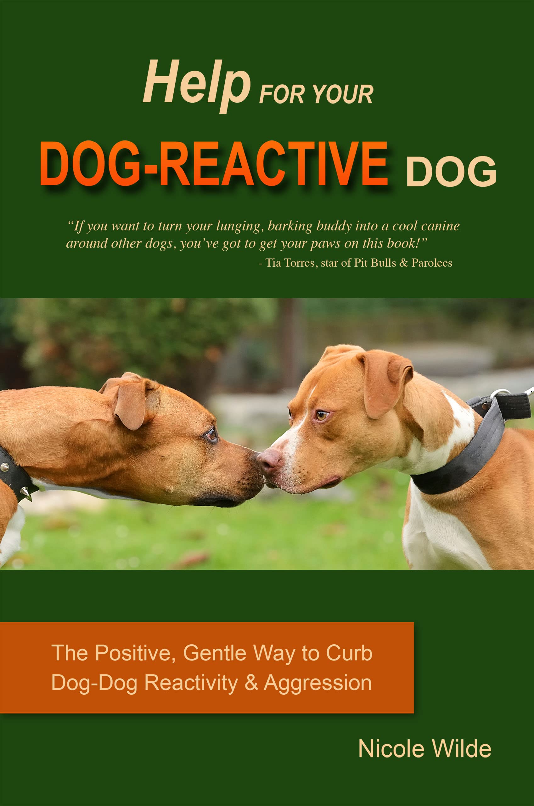 Help for Your Dog-Reactive Dog: The Positive, Gentle Way to Curb Dog-Dog Reactivity and Aggression