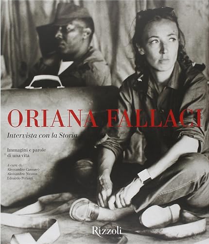 Oriana Fallaci. Intervista con la Storia. Immagini e parole di una vita. Ediz. illustrata