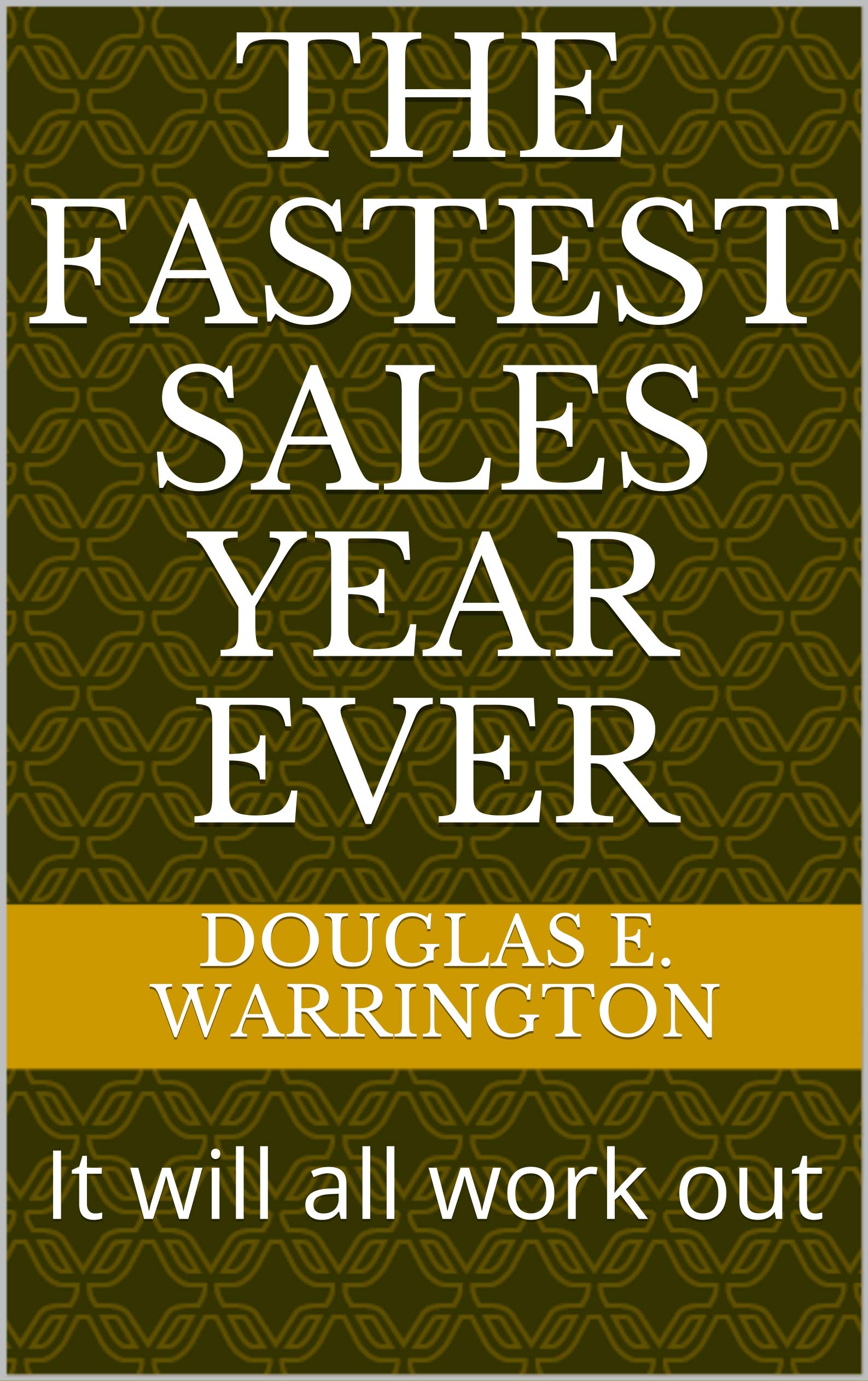 THE FASTEST SALES YEAR EVER: It will all work out