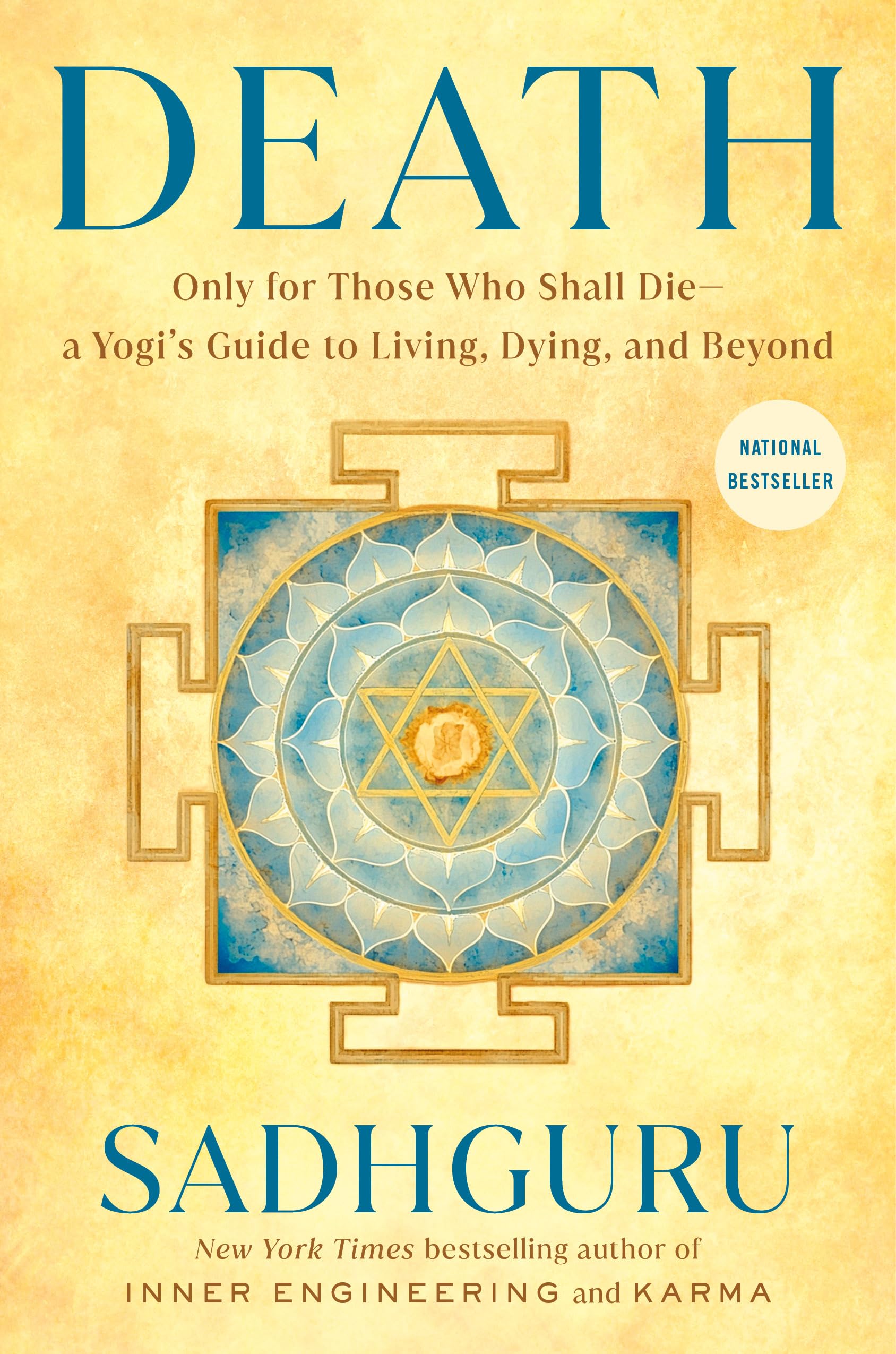 Death: Only for Those Who Shall Die--a Yogi's Guide to Living, Dying, and Beyond