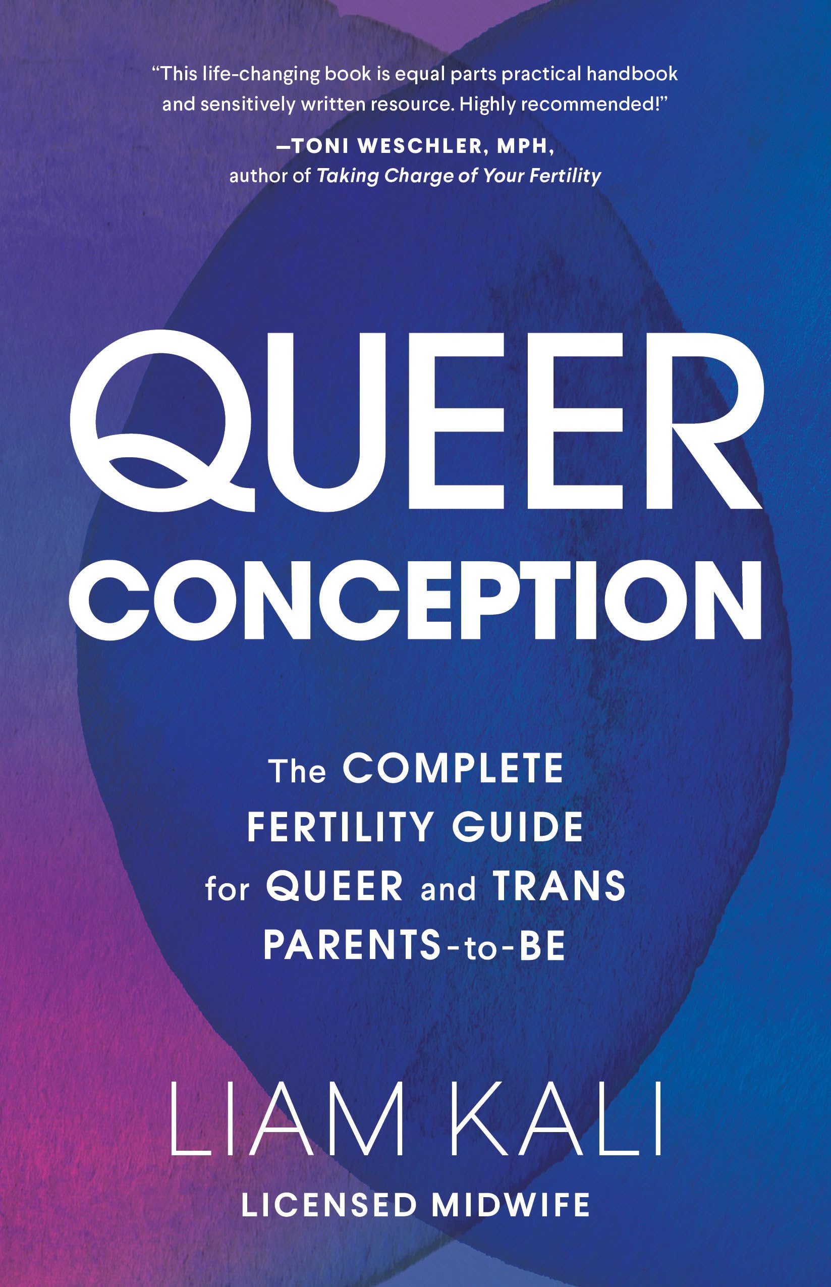 Queer Conception: The Complete Fertility Guide for Queer and Trans Parents-To-Be: The Complete Guide to Fertility, IUI, and IVF for LGBTQ+ Parents-to-Be