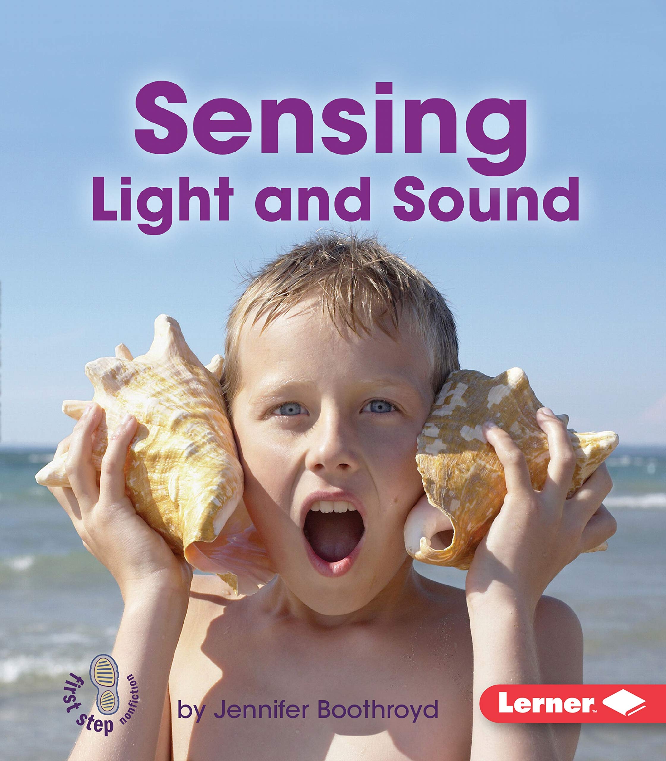 Sensing Light and Sound (First Step Nonfiction -- Light and Sound)
