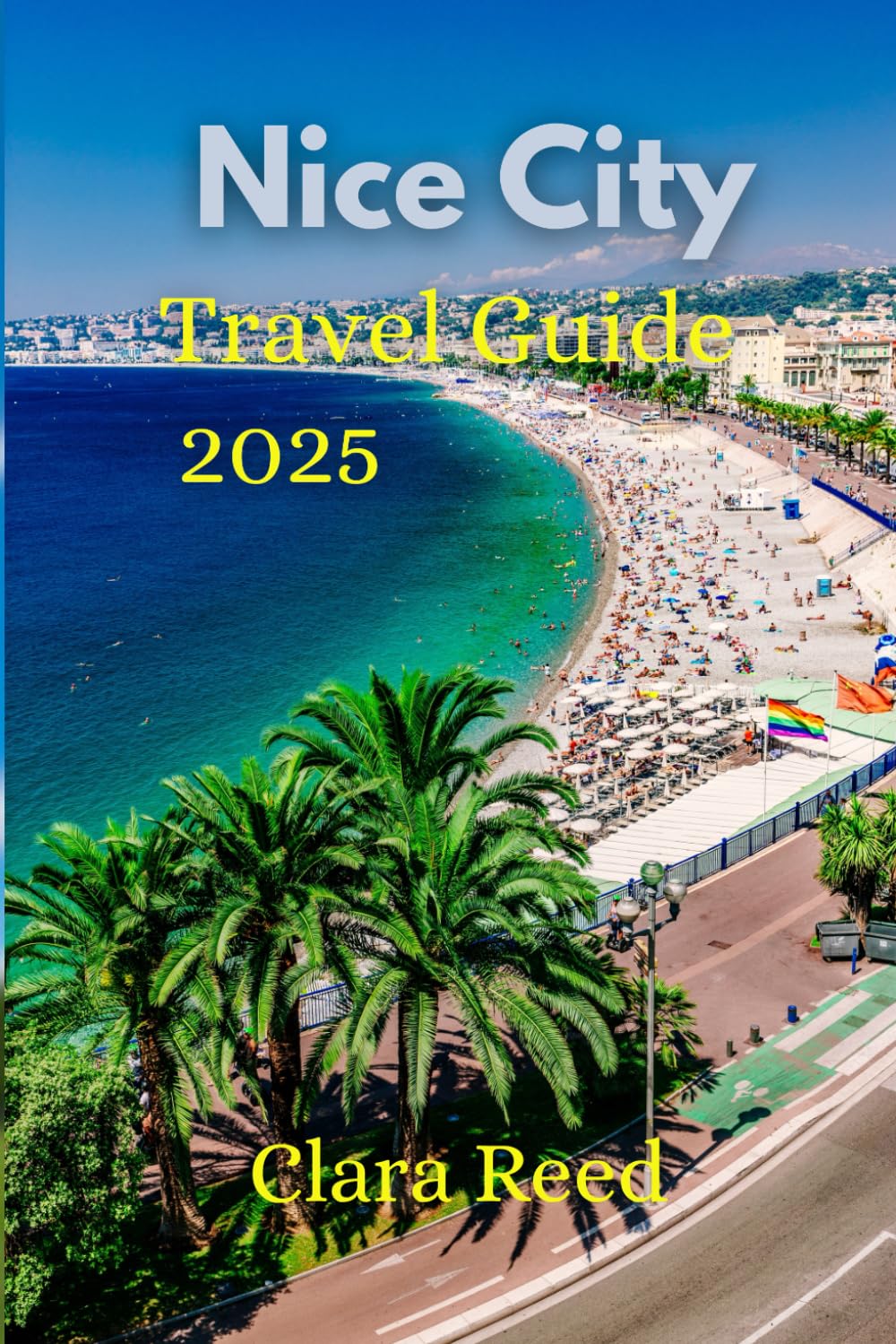 Nice Travel Guide 2025: Discover Timeless Attractions and Experiences
