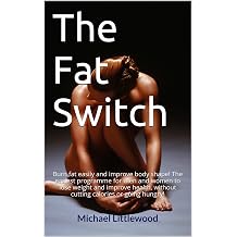 The Fat Switch Burn fat easily and improve body shape! The easiest programme for men and women to lose weight and improve health, without cutting calories or going hungry!