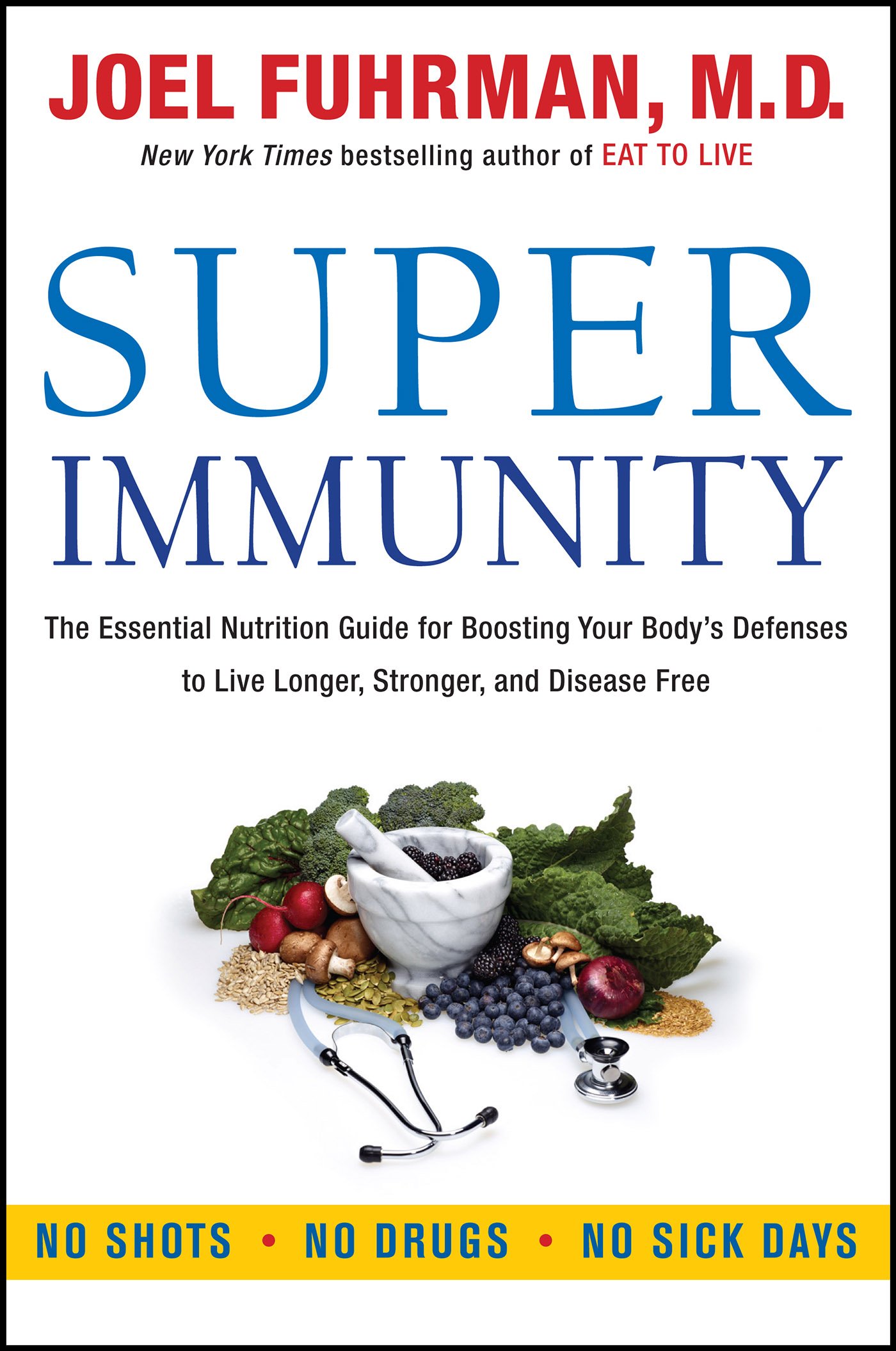 Super Immunity: The Essential Nutrition Guide for Boosting Your Body's Defenses to Live Longer, Stronger, and Disease Free (Eat for Life)