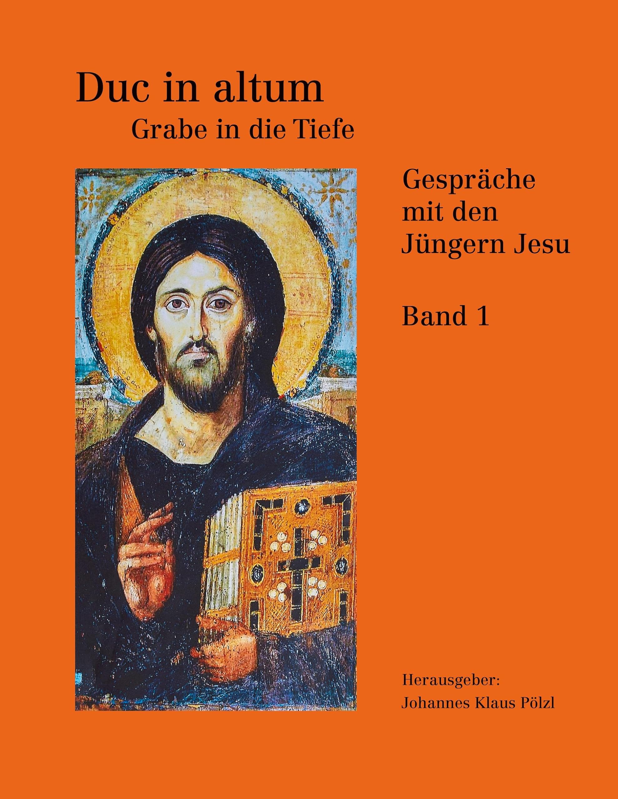 Duc in Altum - Grabe in die Tiefe: Gesprche mit den Jngern Jesu Band 1