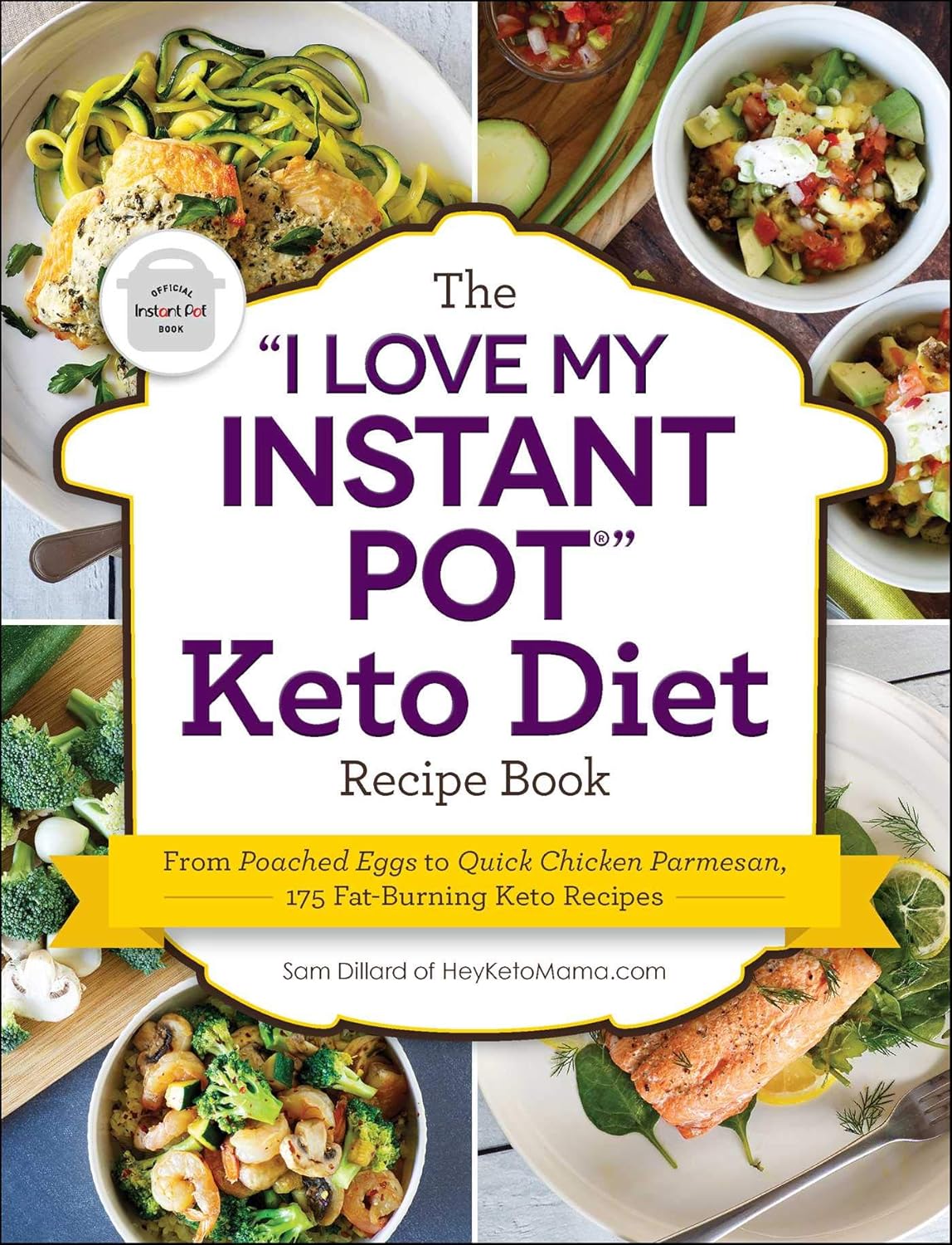 The “I Love My Instant Pot®” Keto Diet Recipe Book: From Poached Eggs to Quick Chicken Parmesan, 175 Fat-Burning Keto Recipes (“I Love My” Cookbook Series)