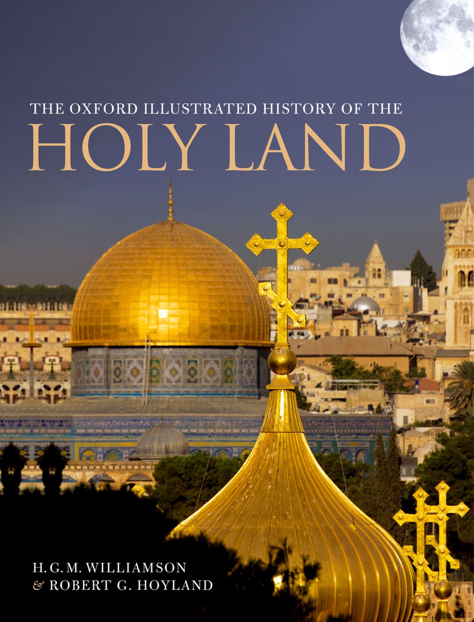 The Oxford Illustrated History of the Holy Land by Robert G. Hoyland, H. G....