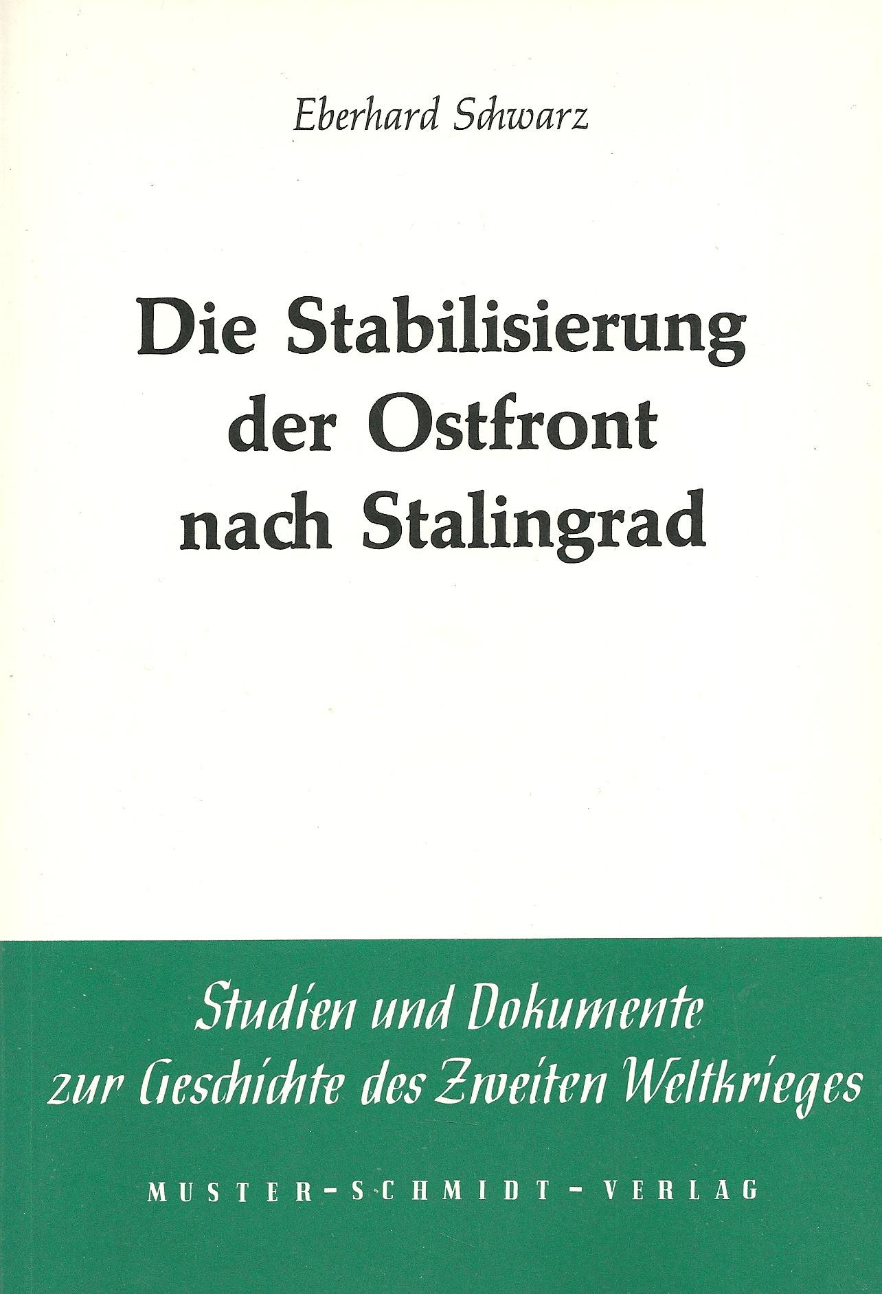 Die Stabilisierung der Ostfront nach Stalingrad: Mansteins Gegenschlag zwischen Donez und Dnjepr im Frühjahr 1943 (Studien und Dokumente zur Geschichte des Zweiten Weltkrieges)