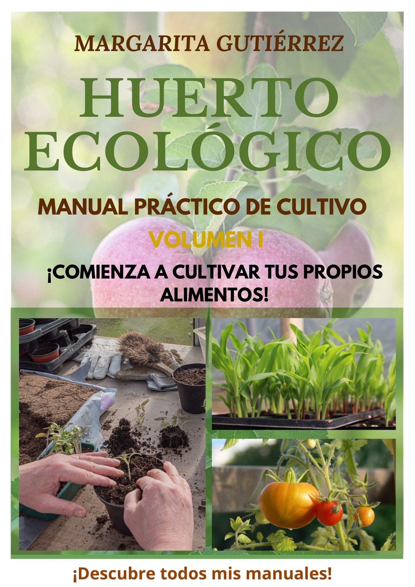 Huerto Ecológico, Manual Práctico de Cultivo: ¡Comienza ya a Cultivar tus propios alimentos!