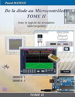 De la diode au microcontrôleur Tome II: Avec le logiciel de simulation téléchargeable
