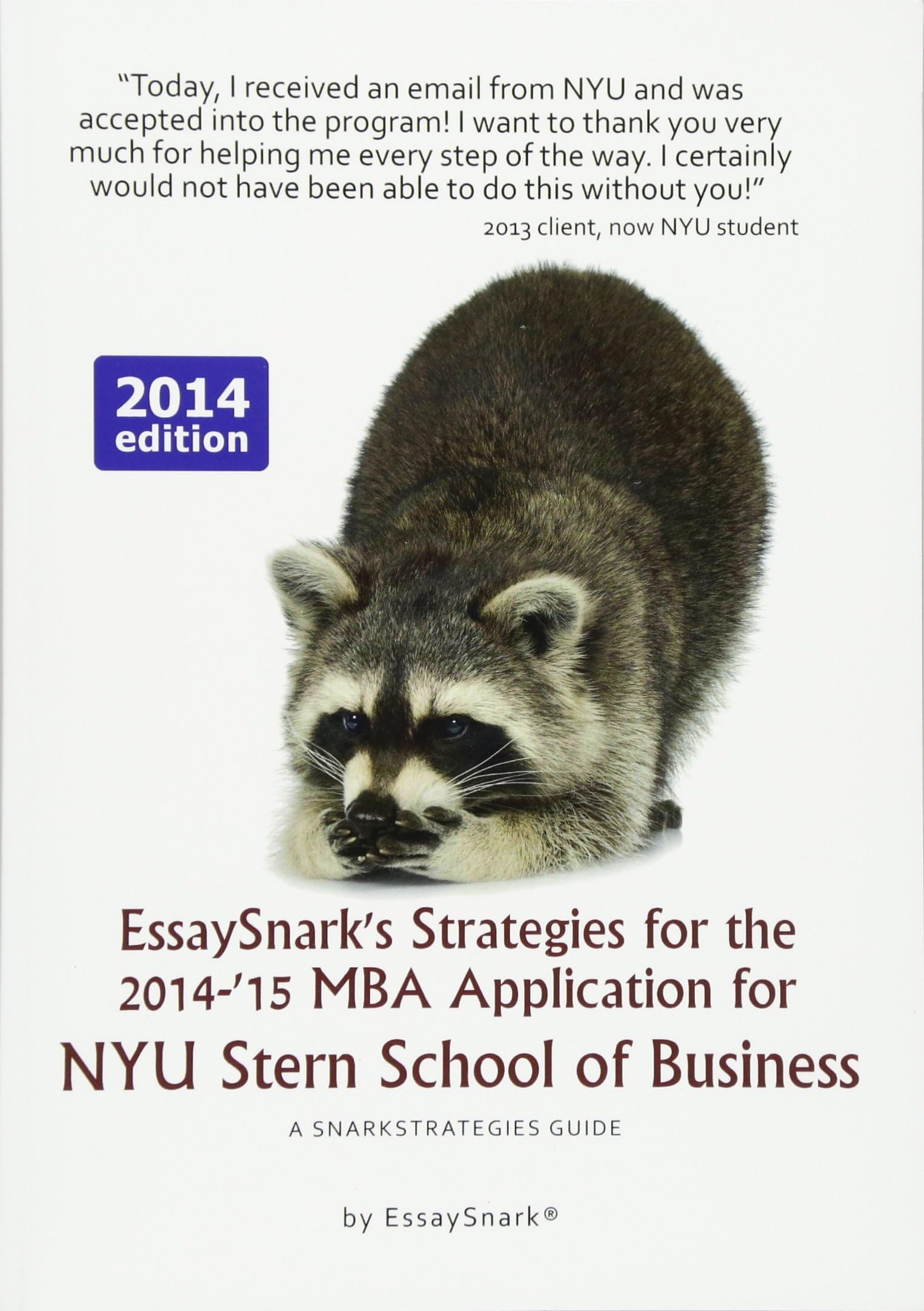 EssaySnark's Strategies for the 2014-'15 MBA Application for NYU Stern School of Business: A SnarkStrategies Guide: Volume 6 (EssaySnark's Strategies for Getting into Business School)