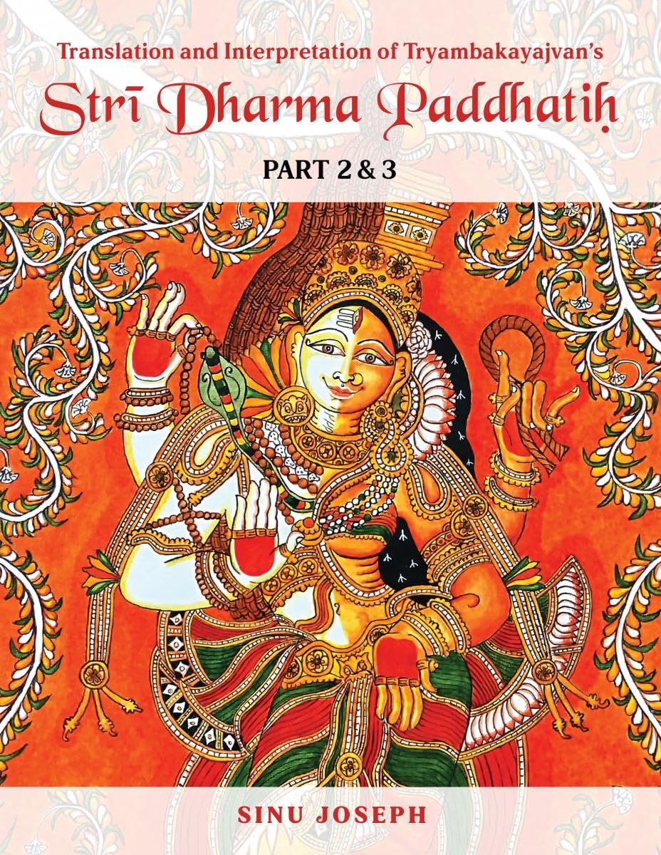 Strī Dharma Paddhatiḥ PART 2 & 3: Translation and Interpretation of Tryambakayajvan’s Strīdharmapaddhatiḥ