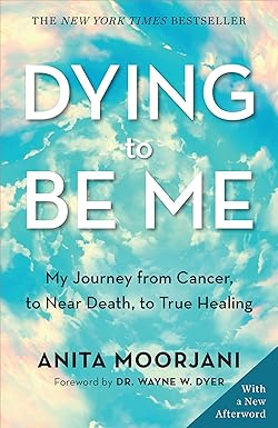 Dying To Be Me : My Journey From Cancer
