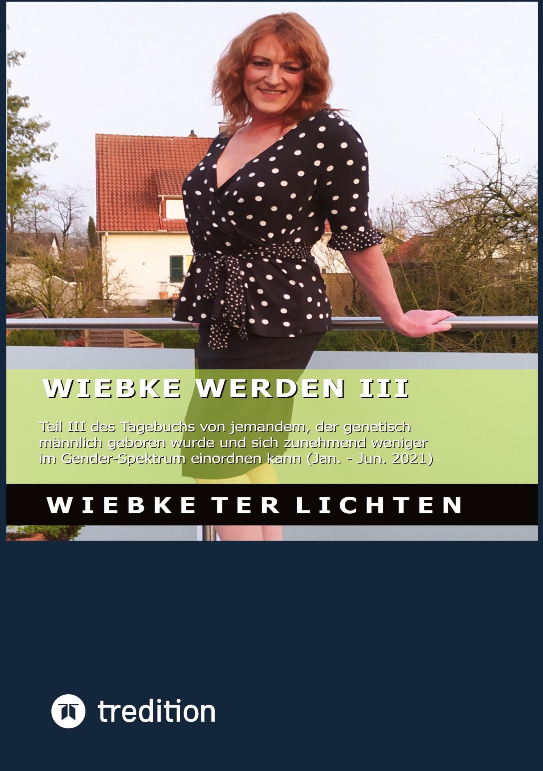 Wiebke werden III: Teil III des Tagebuchs von jemandem, der genetisch männlich geboren wurde und sich zunehmend weniger im Gender-Spektrum einordnen kann (Jan. - Jun. 2020)