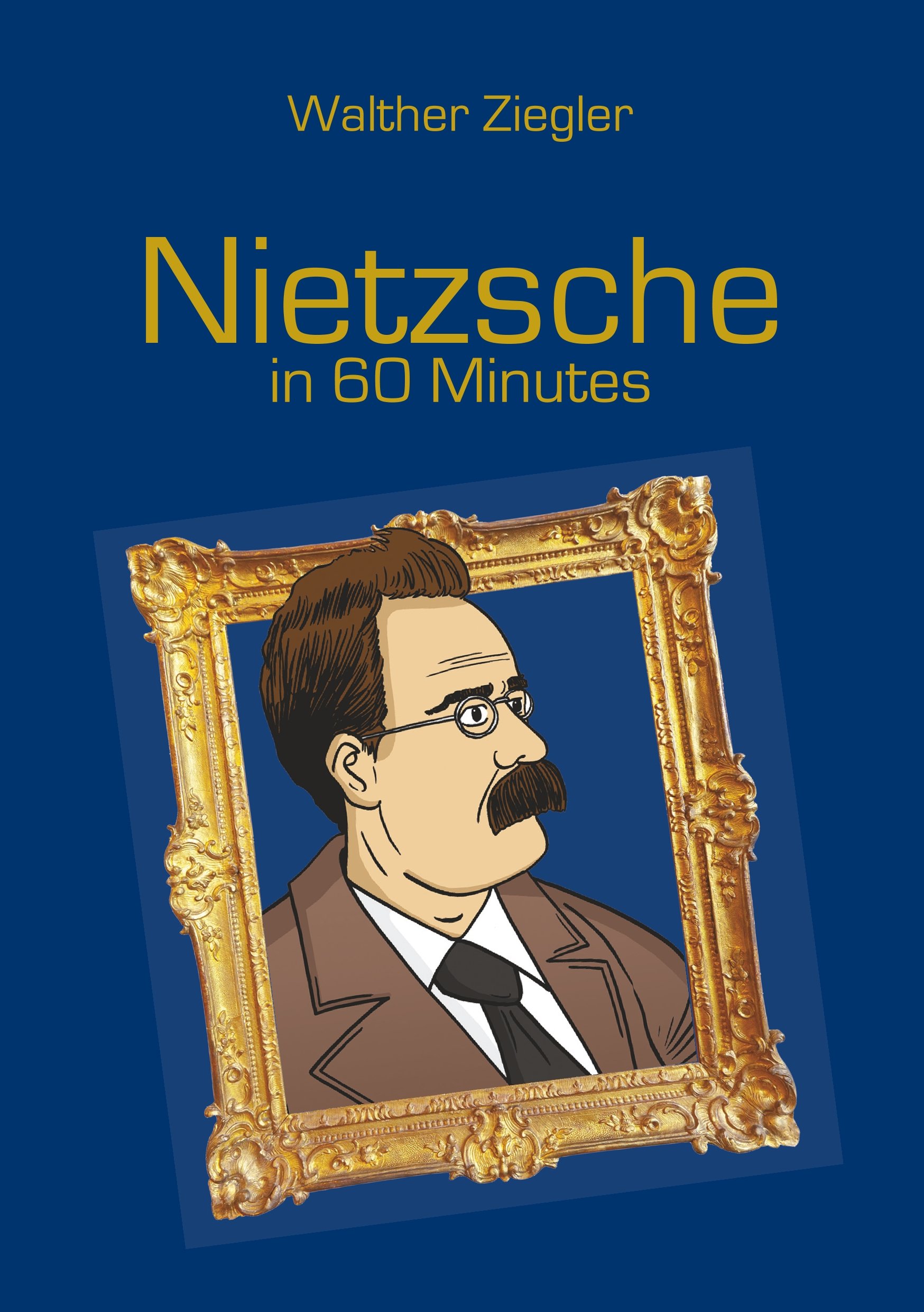 Nietzsche in 60 Minutes: Great Thinkers in 60 Minutes