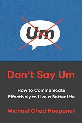 Don't Say Um: How to Communicate Effectively to Live a Better Life-Wow! eBook