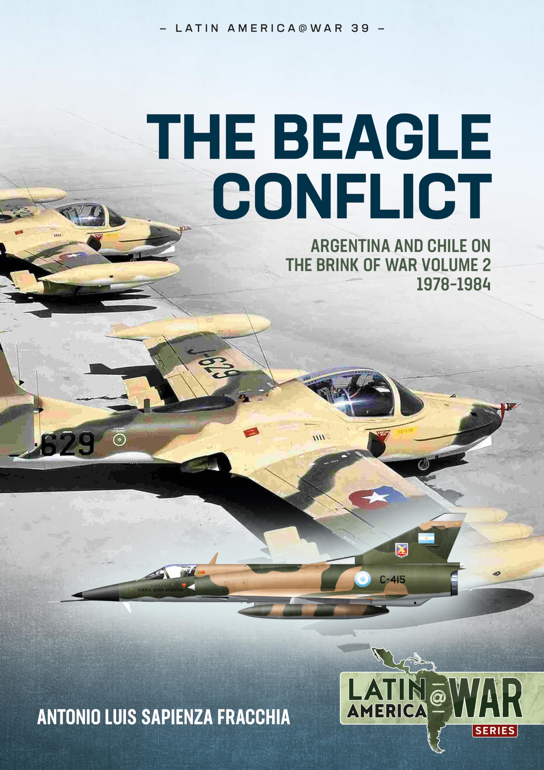 The Beagle Conflict Volume 2: Argentina and Chile on the Brink of War 1978-1984: 39 (Latin America@War)