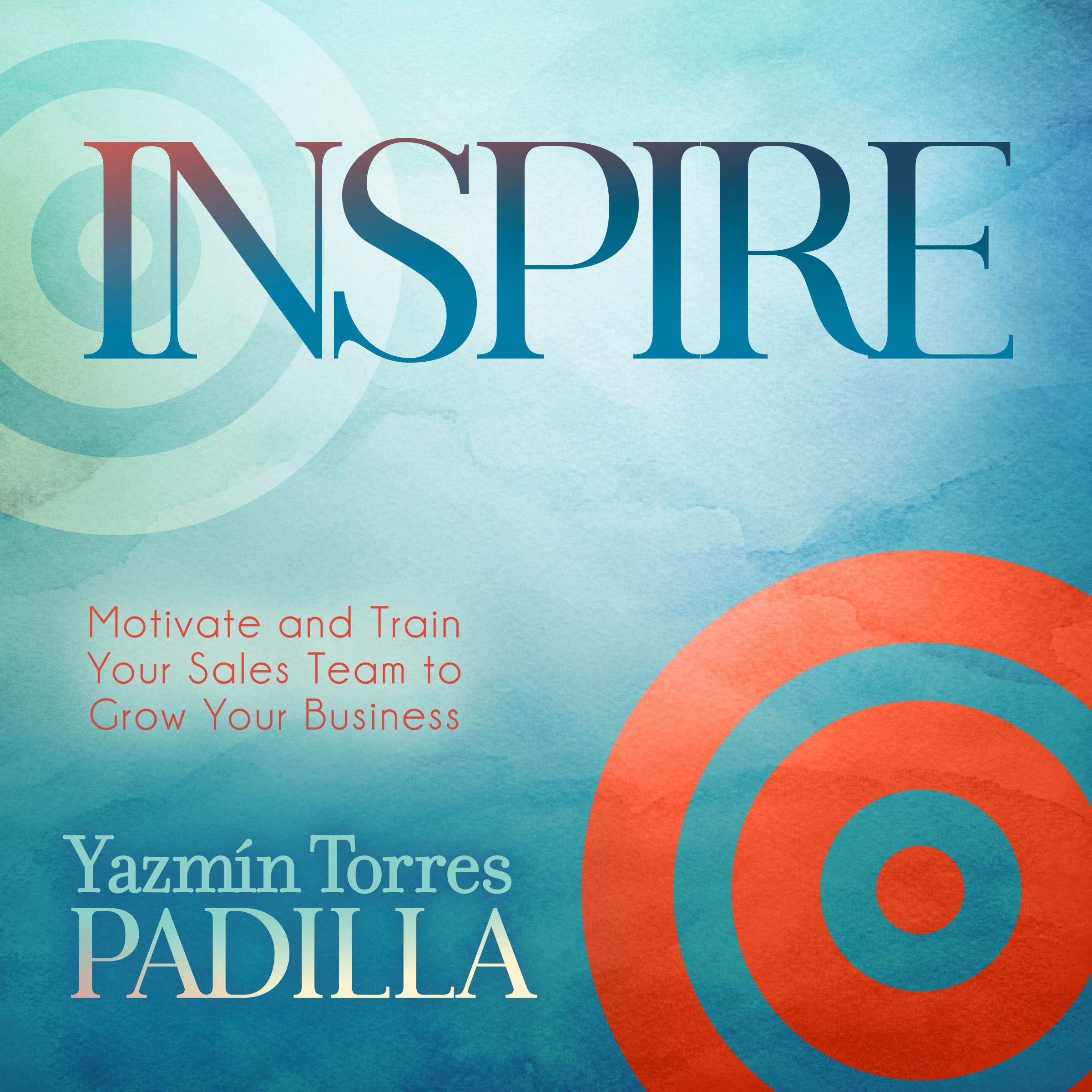 Inspire: Motivate and Train Your Sales Team to Grow Your Business