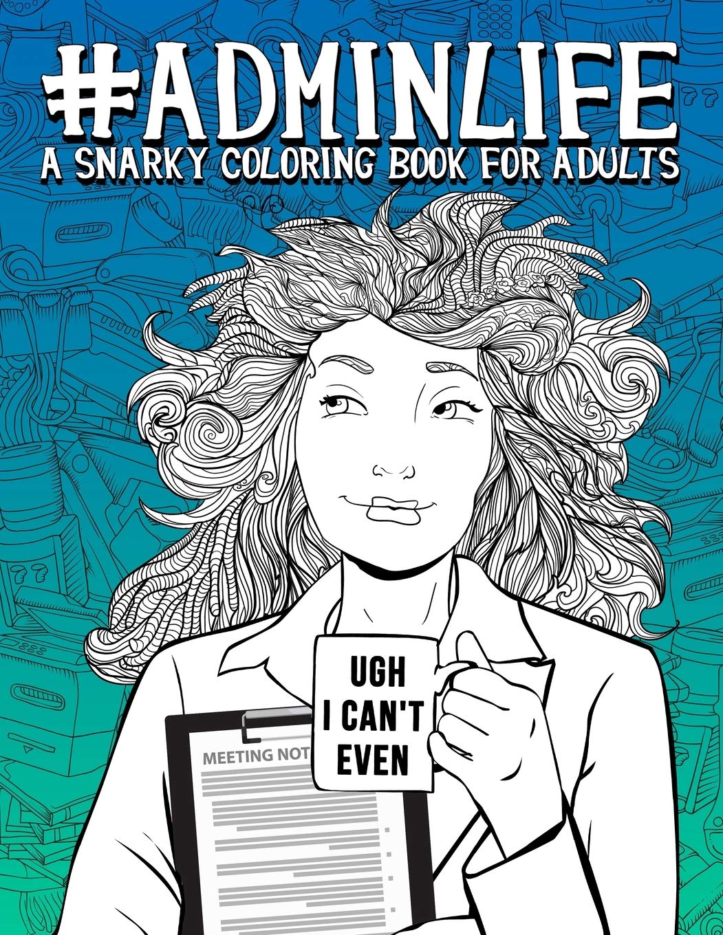 Admin Life: A Snarky Coloring Book for Adults