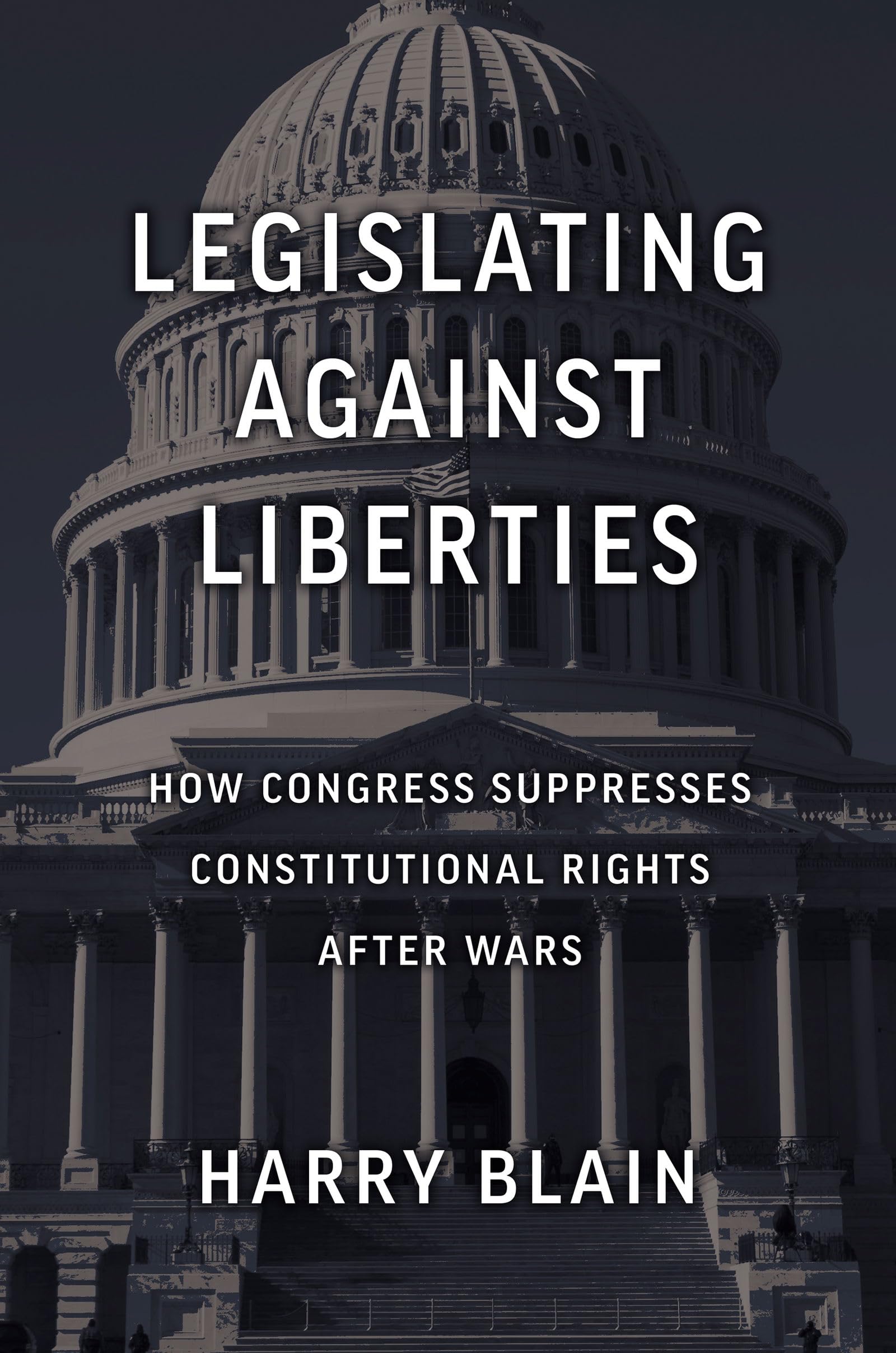 Legislating Against Liberties: How Congress Suppresses Constitutional Rights After Wars (Constitutional Thinking)
