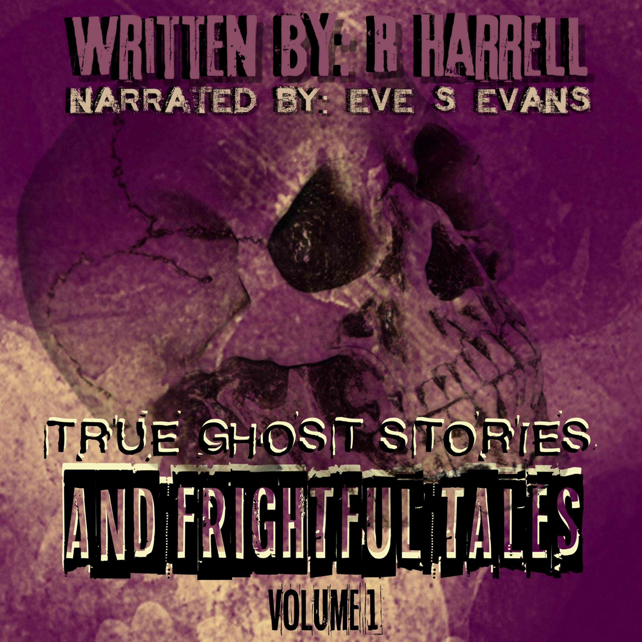 True Ghost Stories and Frightful Tales: Volume 1