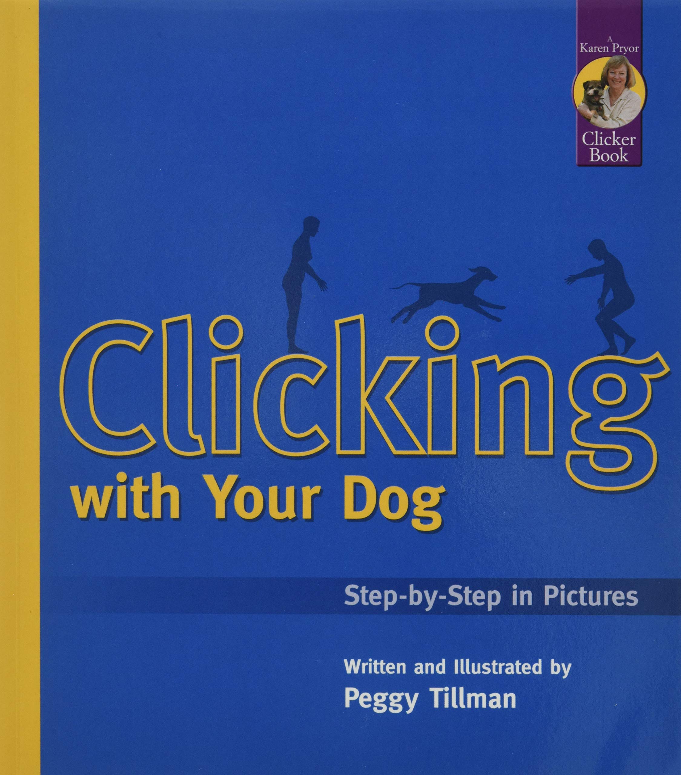 Clicking with Your Dog: Step by Step in Pictures (Karen Pryor Clicker Books)