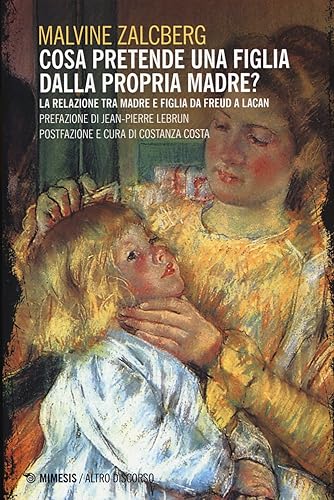 Cosa pretende una figlia dalla propria madre? La relazione tra madre e figlia da Freud a Lacan