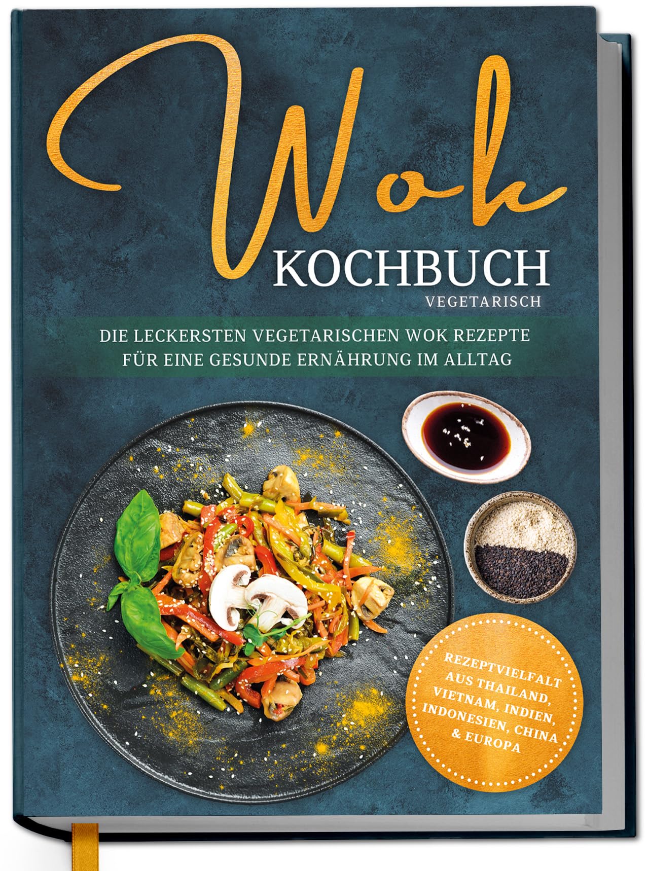 Wok Kochbuch vegetarisch: Die leckersten vegetarischen Wok Rezepte für eine gesunde Ernährung im Alltag