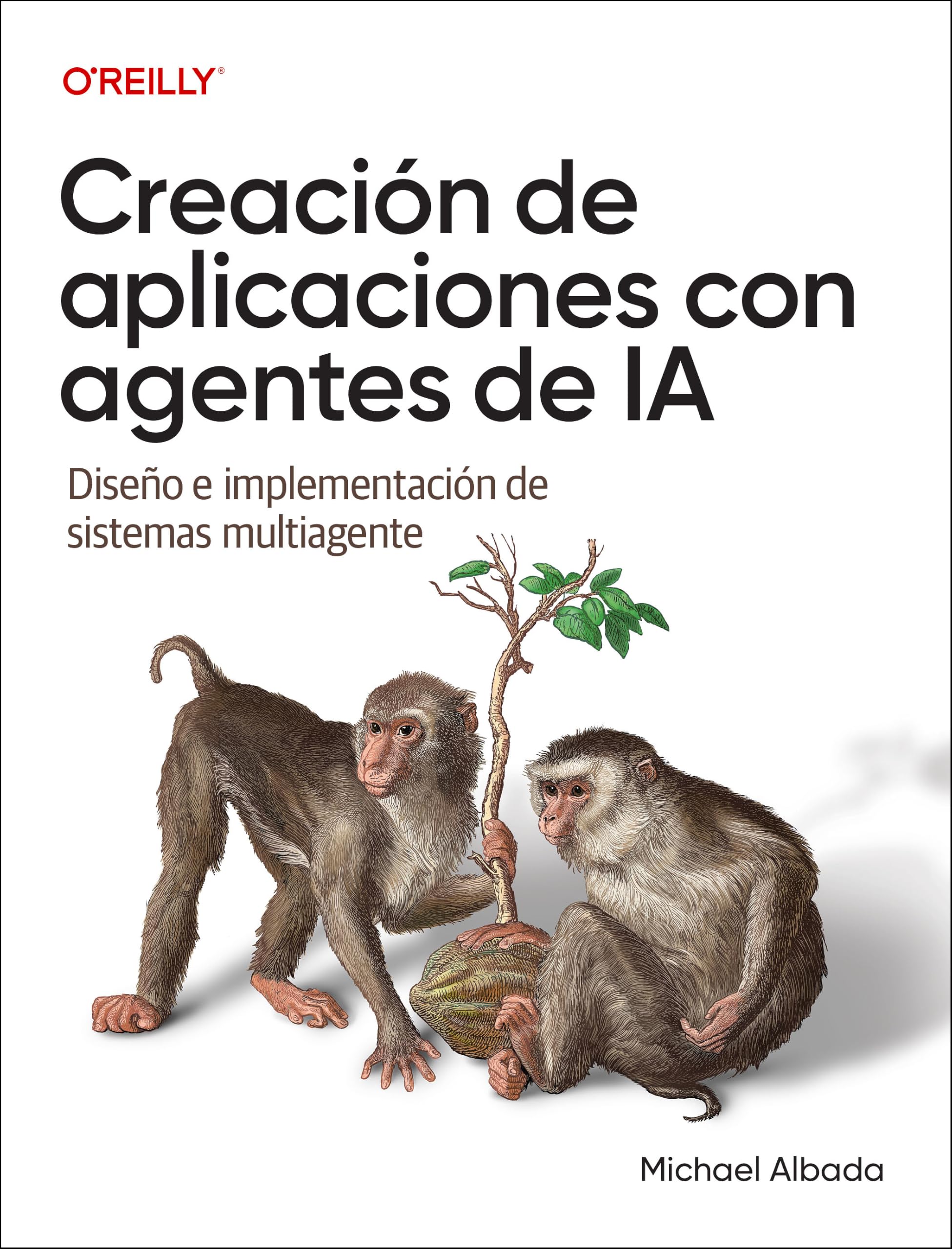 Creacion de Aplicaciones Con Agentes de Ia (Spanish Edition): Diseno E Implementacion de Sistemas Multiagente