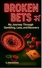 Broken Bets: My Journey Through Gambling, Loss, and Recovery