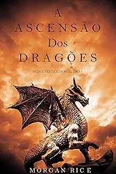 A Ascensão dos Dragões (Reis e Feiticeiros - Livro 1)