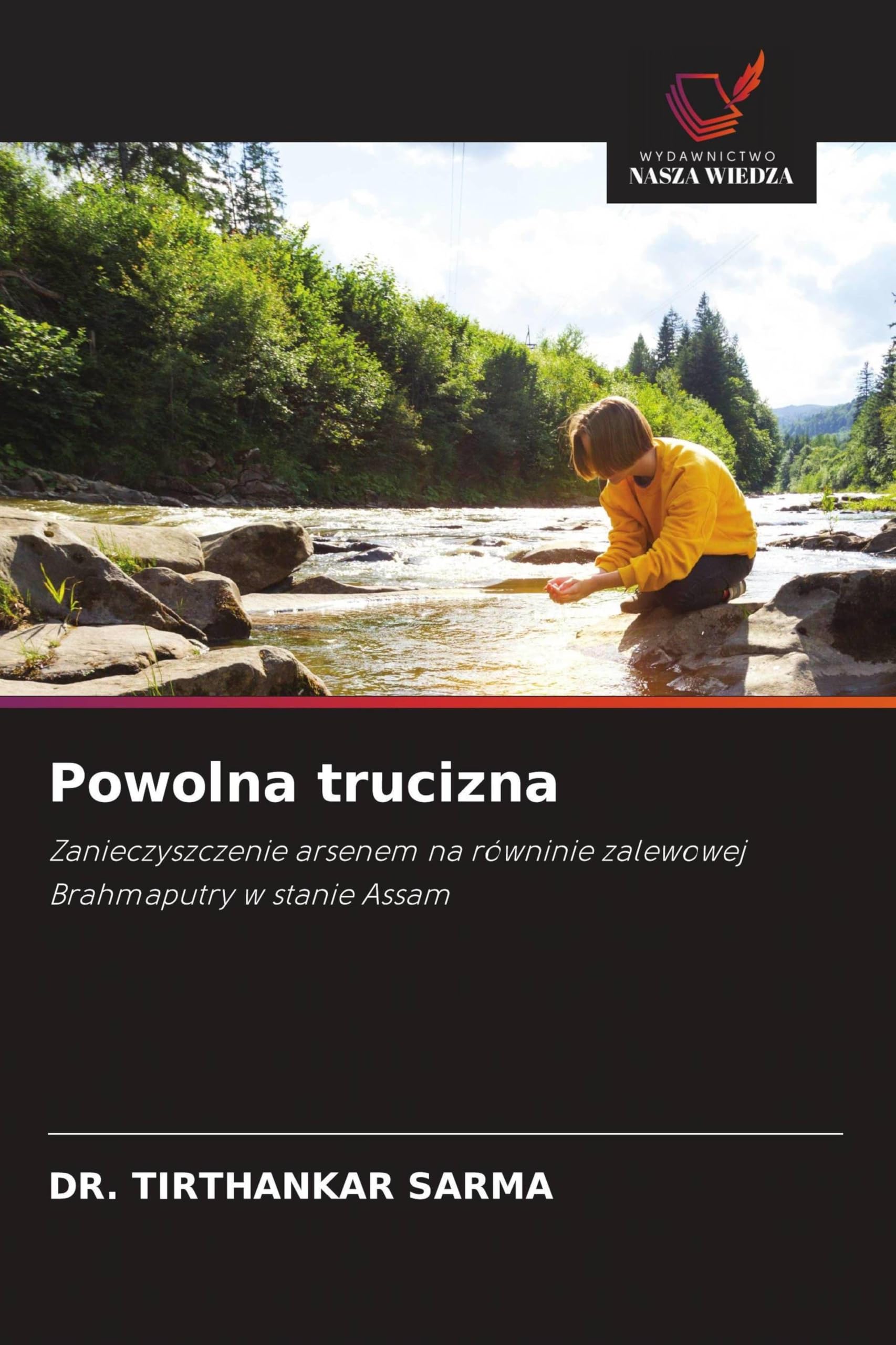 Powolna trucizna: Zanieczyszczenie arsenem na równinie zalewowej Brahmaputry w stanie Assam