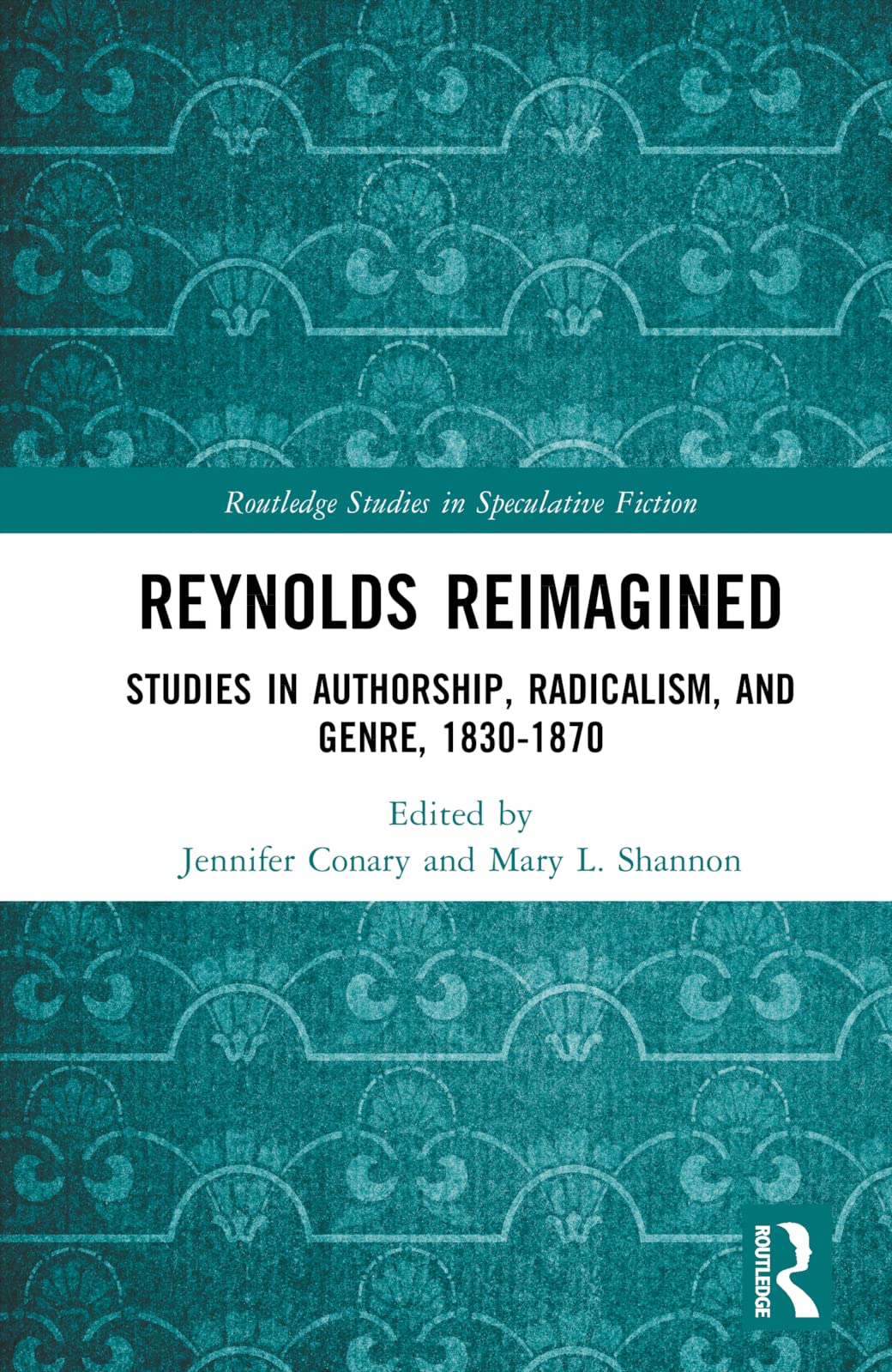 G.W.M. Reynolds Reimagined: Studies in Authorship, Radicalism, and Genre, 1830-1870 (The Nineteenth Century Series)