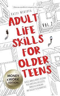 Adult Life Skills for Older Teens - Money & Work: Budget, Manage Money, Discover Your Career Path, Ace College and Interviews, and Succeed in the Workplace.(Vol.2) (Life Skills for Teens)
