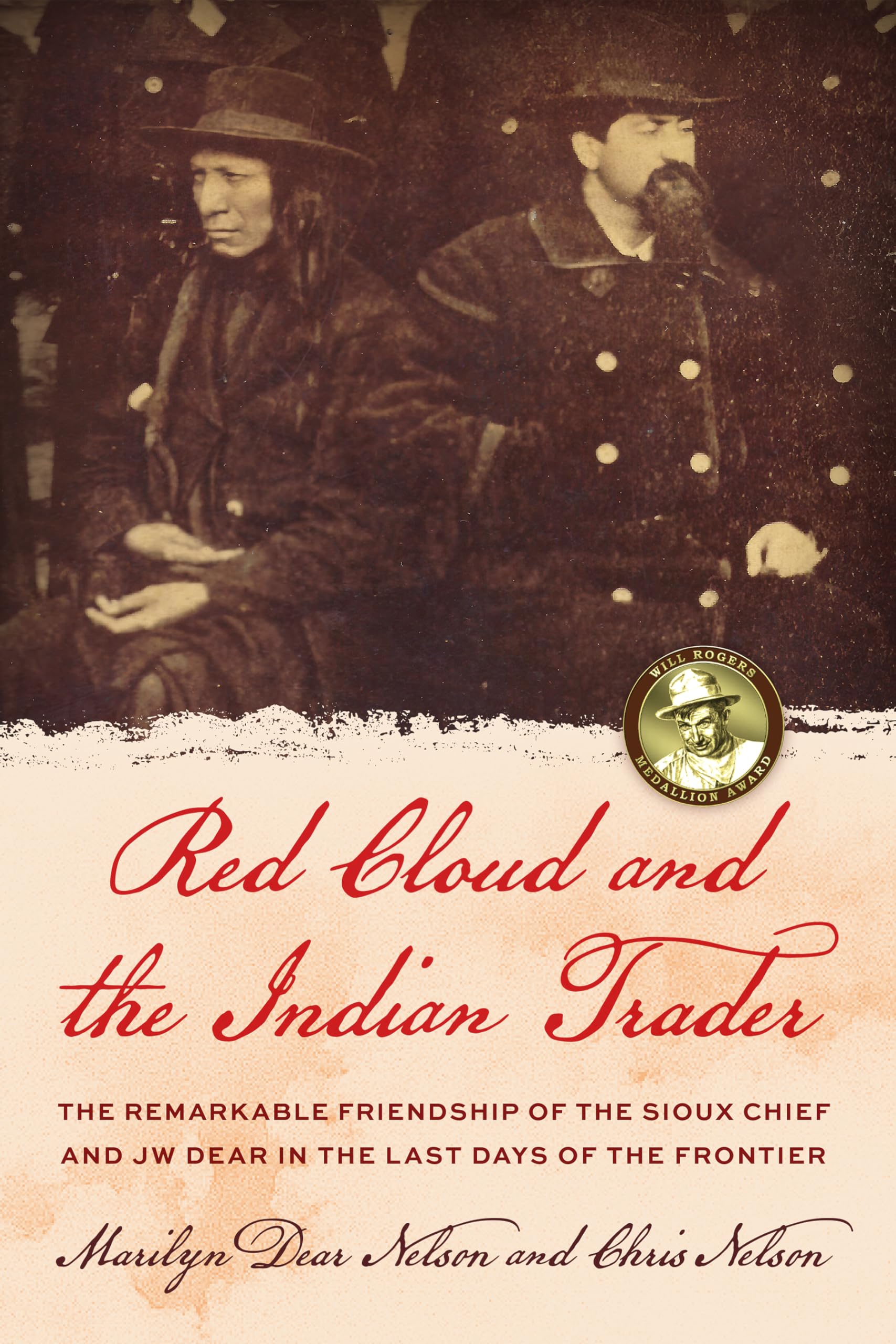 Red Cloud and the Indian Trader: The Remarkable Friendship of the Sioux Chief and JW Dear in the Last Days of the Frontier