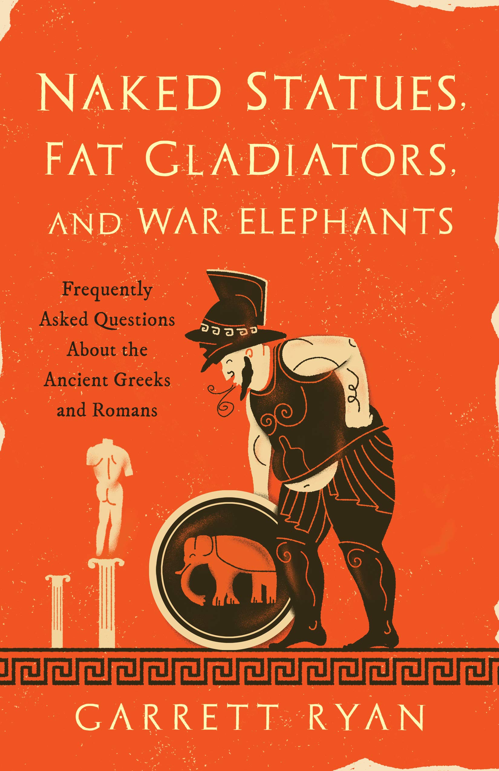 Prometheus Naked Statues, Fat Gladiators, and War Elephants: Frequently Asked Questions About the Ancient Greeks and Romans