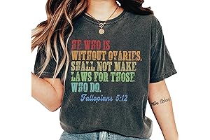 He Who Is Without Ovaries Shall Not Make Laws For Those Who Do Shirt