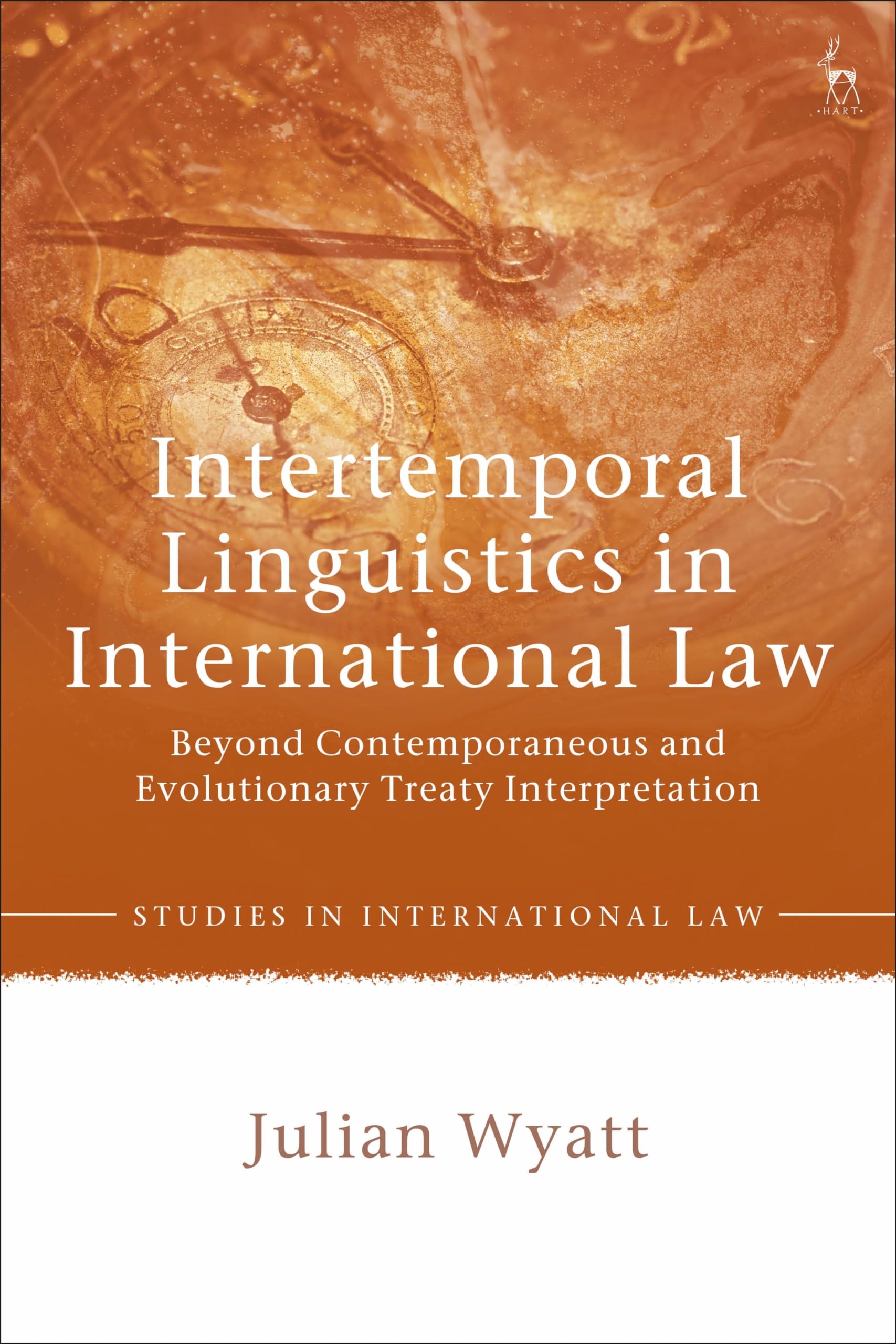 Intertemporal Linguistics in International Law: Beyond Contemporaneous and Evolutionary Treaty Interpretation (Studies in International Law)