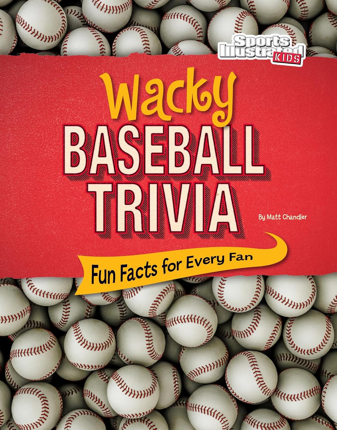 Wacky Baseball Trivia Fun Facts for Every Fan (Sports Illustrated Kids