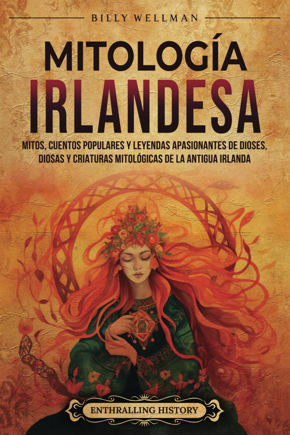Mitología irlandesa: Mitos, cuentos populares y leyendas apasionantes de dioses, diosas y criaturas mitológicas de la antigua Irlanda (Europa)