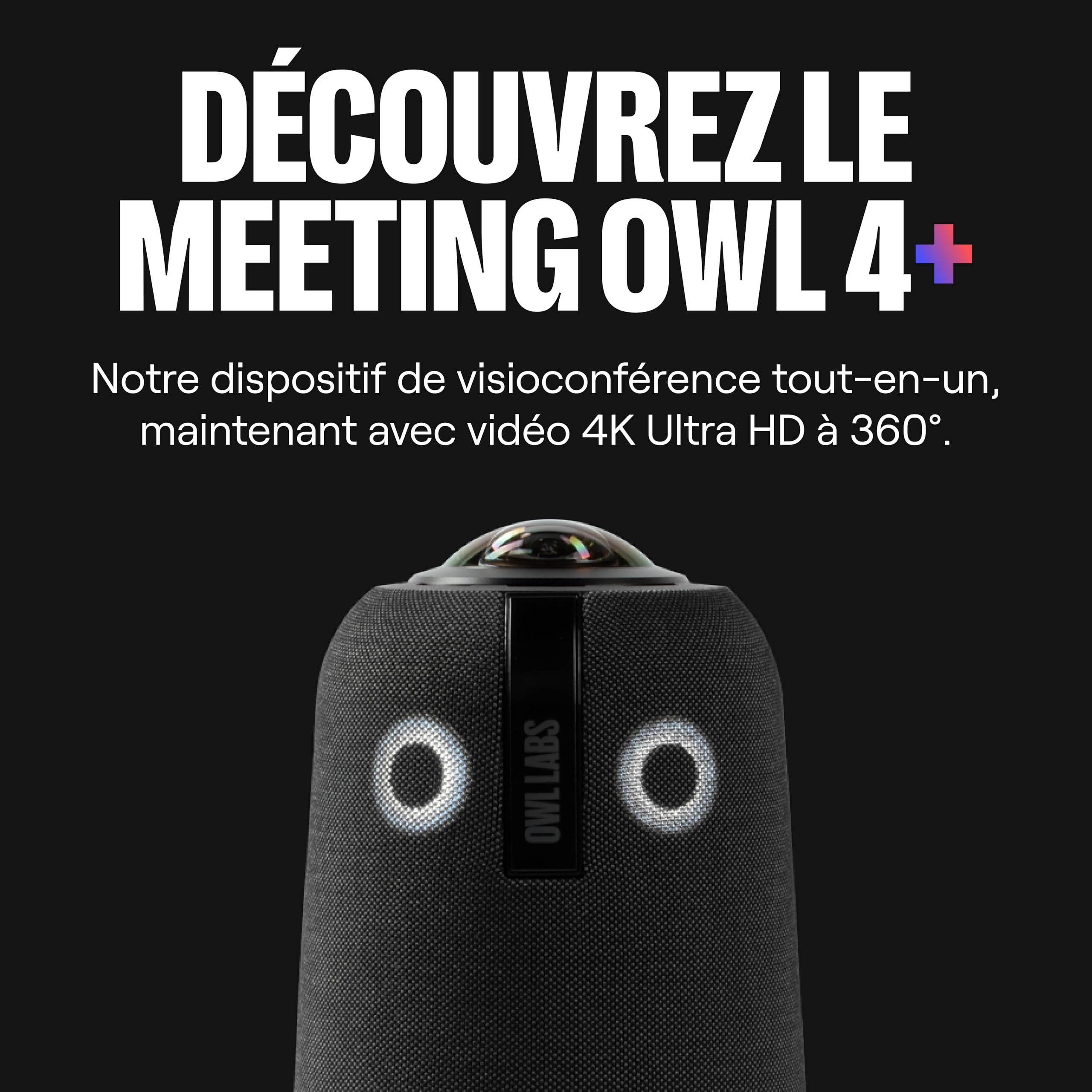 Owl Labs Meeting Owl 4+ Caméra Visio-Conférence Intelligente 360° 4K avec Microphone et Haut-Parleur (Auto-Focus locuteur, Zoom Intelligent, Réduction du Bruit, Certifiée Microsoft Teams)