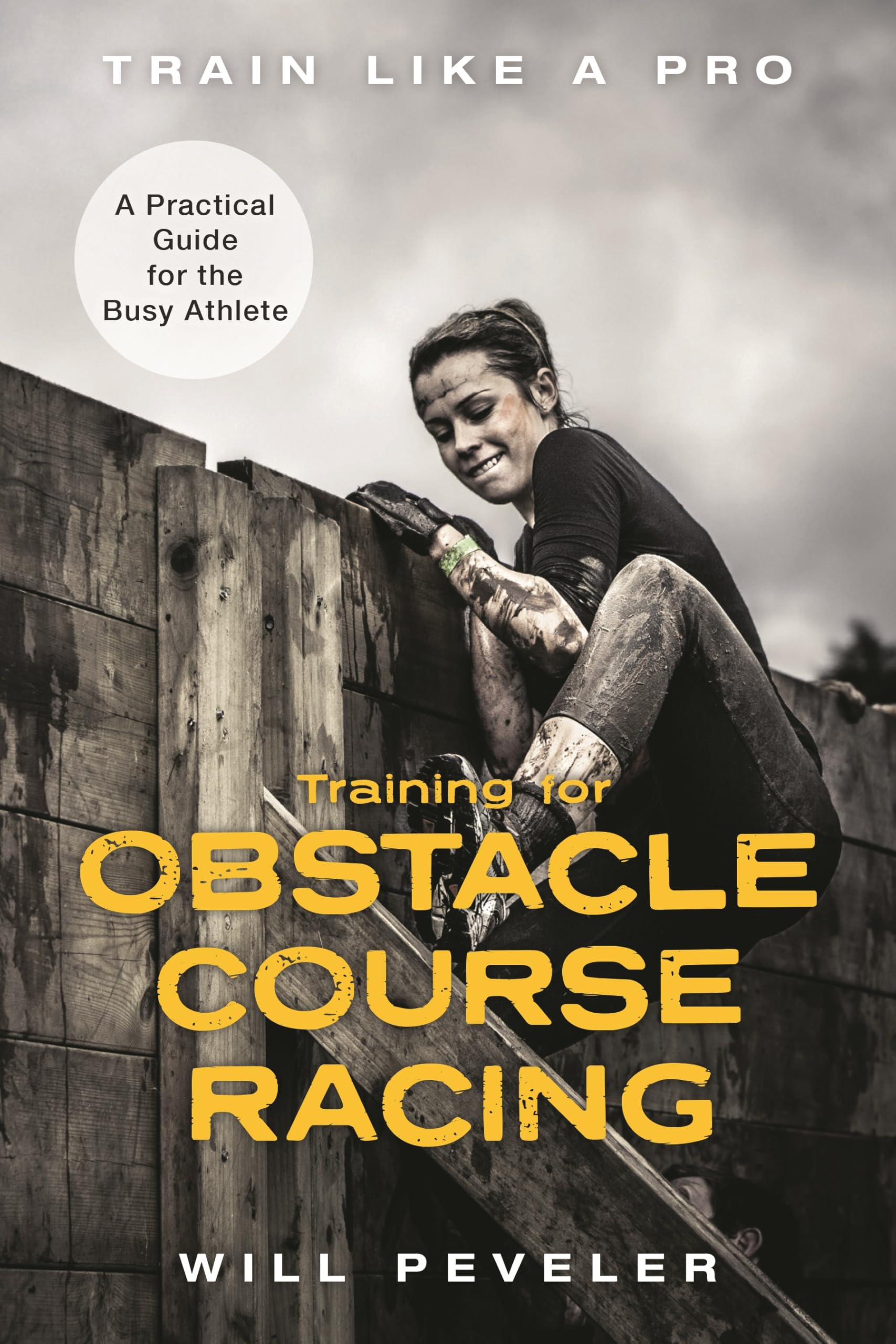 Training for Obstacle Course Racing: A Practical Guide for the Busy Athlete (Train Like a Pro)