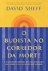 O budista no corredor da morte: A inspiradora história real do homem que encontrou a luz no lugar mais sombrio