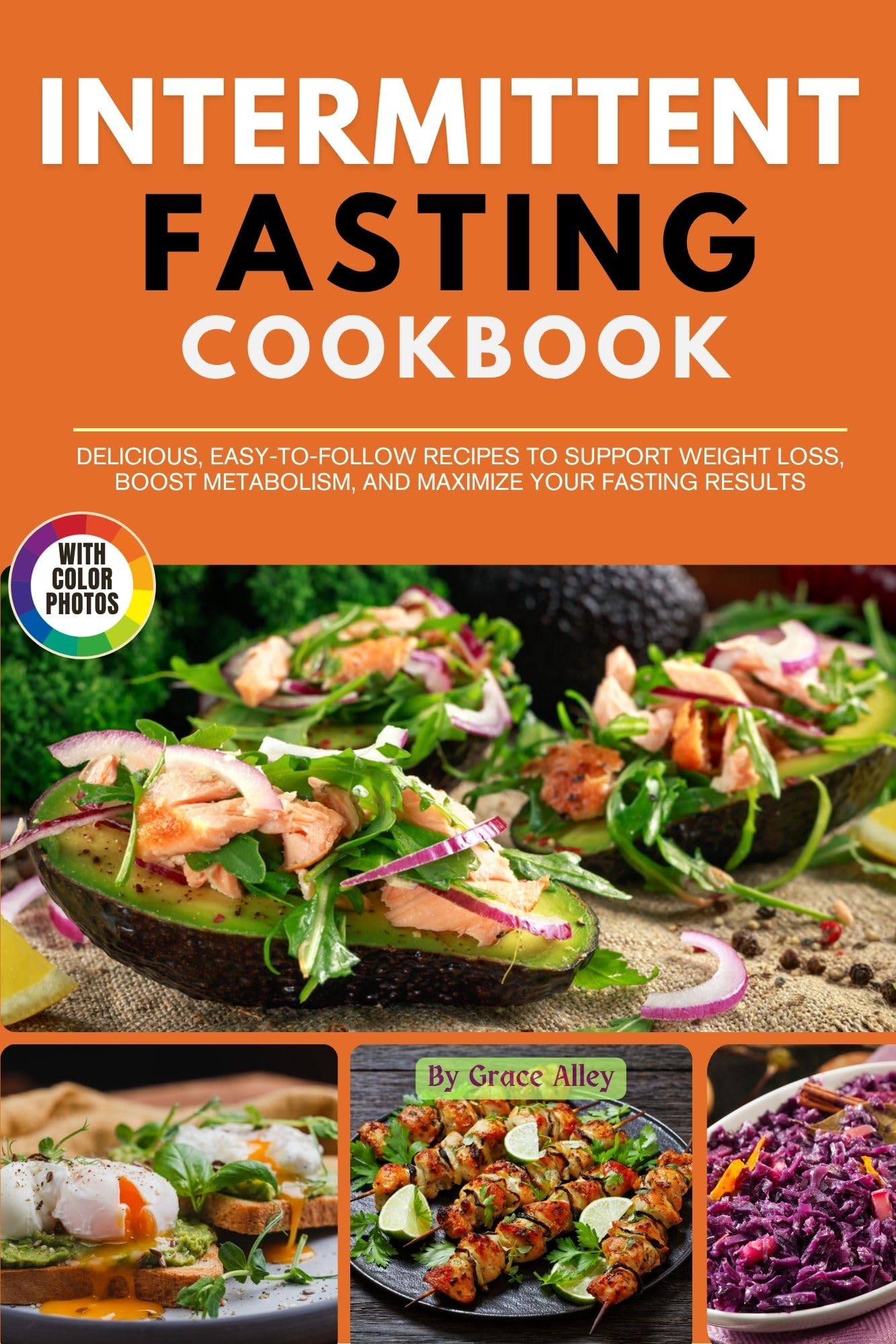 Intermittent Fasting Cookbook with Photos: Delicious, Easy-to-Follow Recipes to Support Weight Loss, Boost Metabolism, and Maximize Your Fasting Results