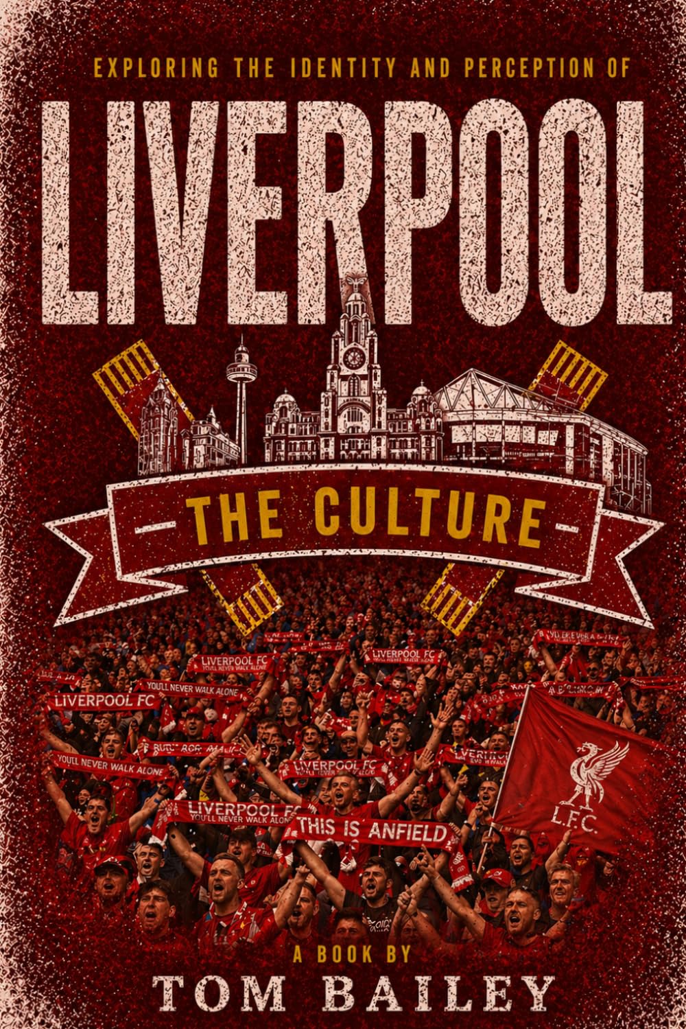 Liverpool: The Culture (The Culture: Football Clubs Series)