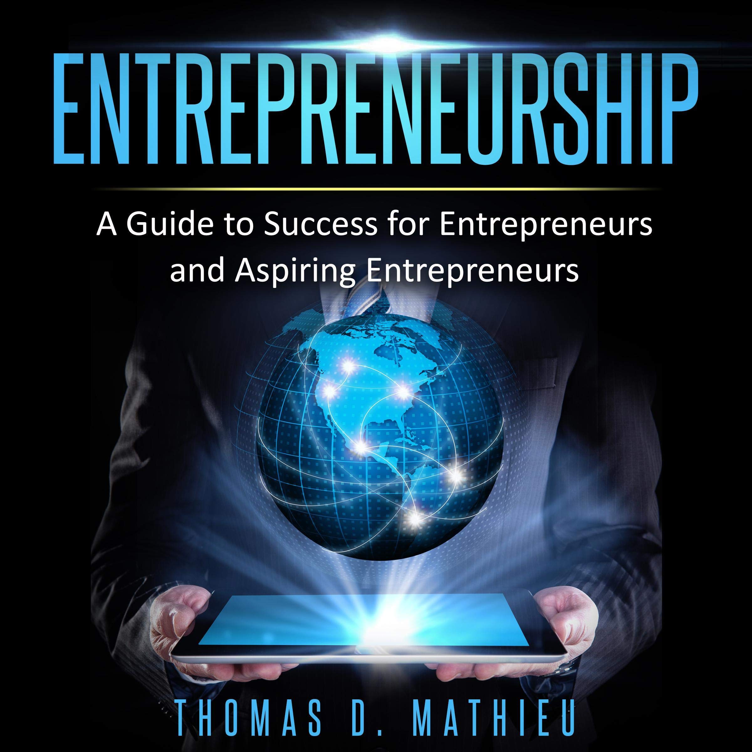 Cover art for Entrepreneurship - A Guide to Success for Entrepreneurs and Aspiring Entrepreneurs