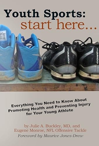Youth Sports: Start Here: Everything You Need to Know About Promoting Health and Preventing Injury for Your Young Athlete
