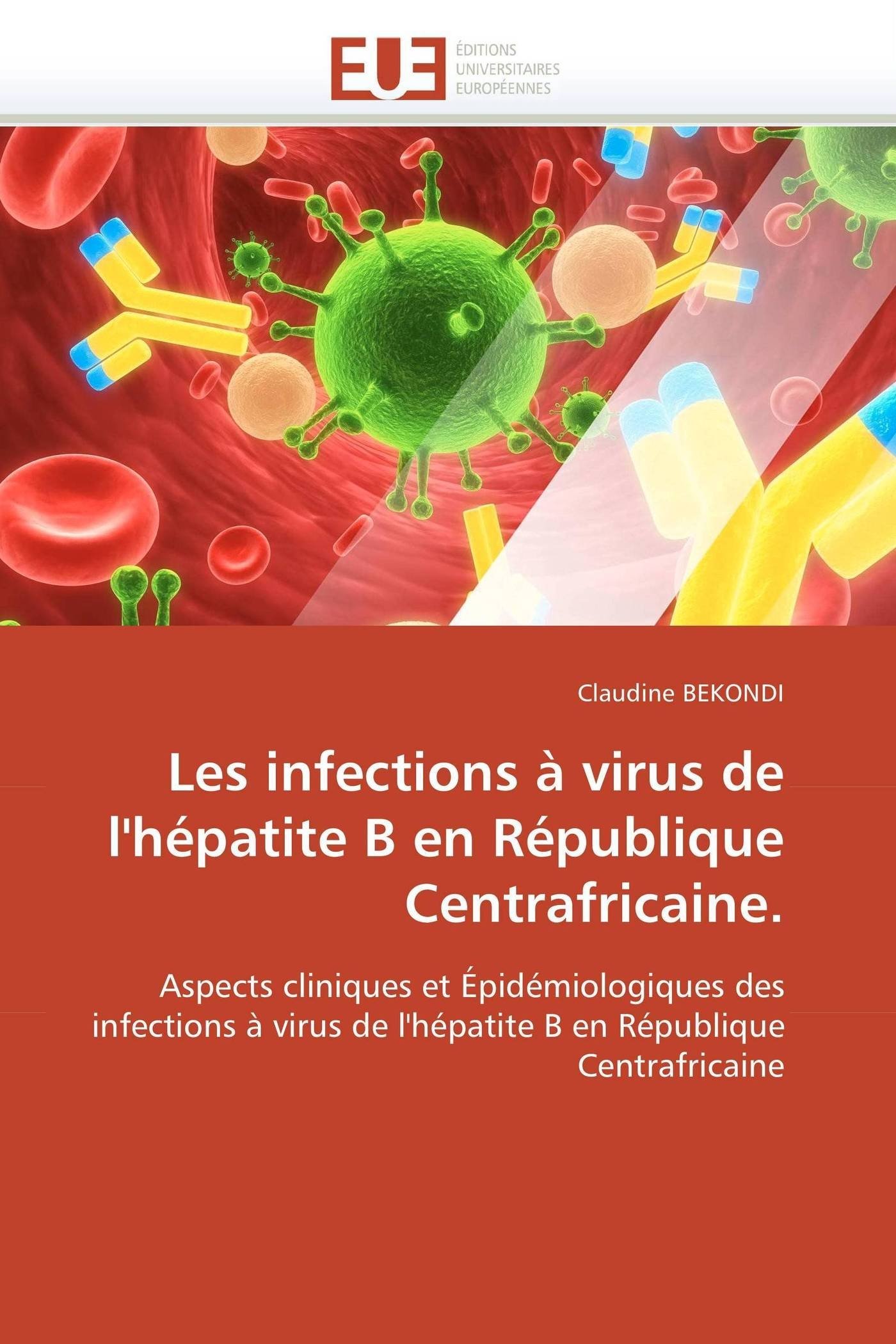 Les infections à virus de l'hépatite B en République Centrafricaine.: Aspects cliniques et Épidémiologiques des infections à virus de l'hépatite B en République Centrafricaine (Omn.Univ.Europ.)