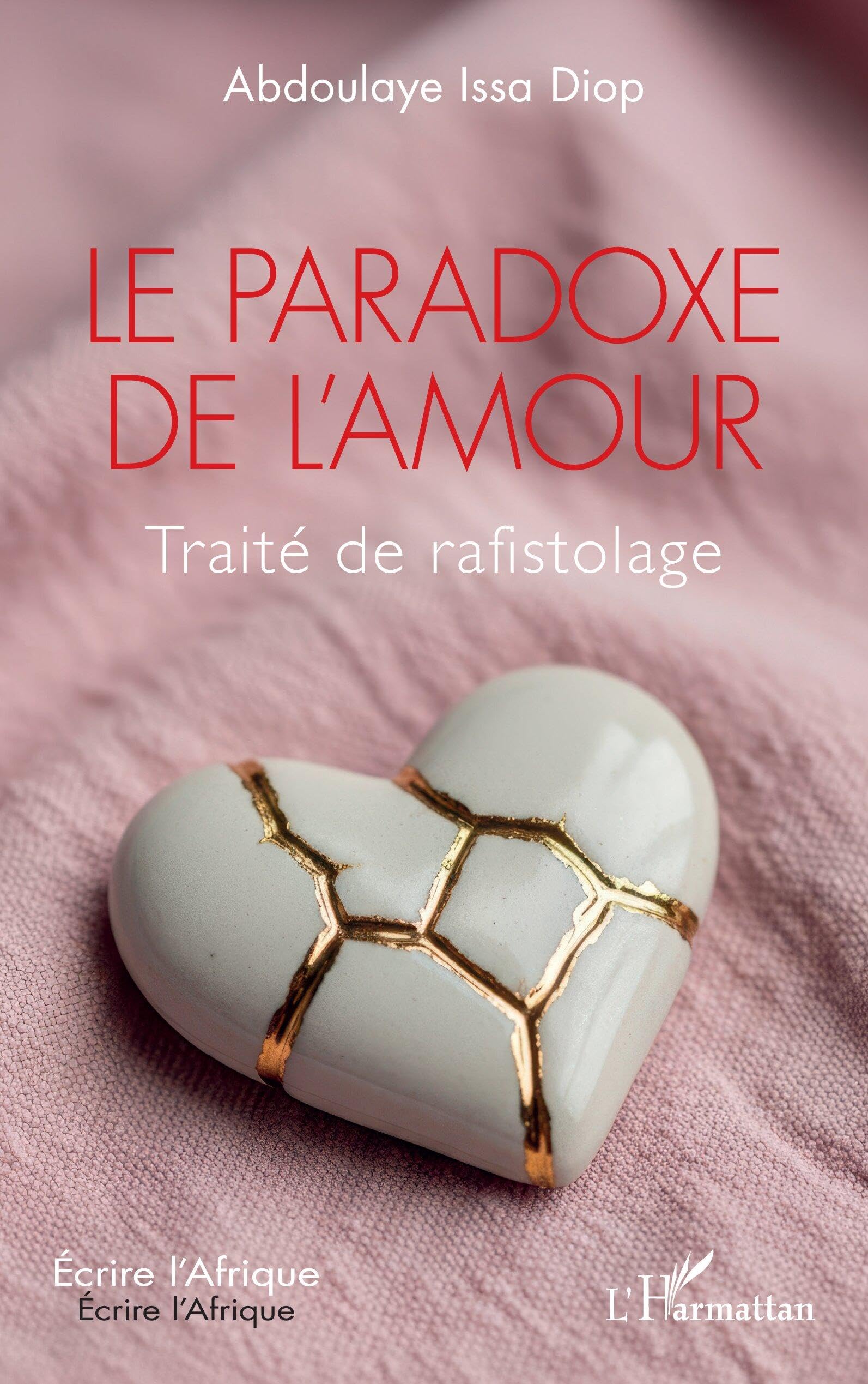 Le paradoxe de l'amour: Traité de rafistolage (Écrire l'Afrique)